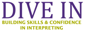 DIVE IN text Dive In: Building Skills & Confidence in Interpreting